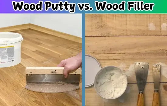 Wood Putty vs. Wood Filler